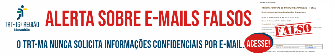 Imagem de um e-mail com um carimbo vermelho por cima, onde está escrita a palavra FALSO. Texto vermelho com alerta sobre e-mails falsos e texto azul com a informação de que o TRT-MA não solicita dados confidenciais por e-mail.