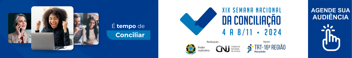 Arte de fundo azul mostrando três fotos de pessoas à esquerda; ao centro, veem-se o slogan da campanha e as logomarcas da campanha, do Poder Judiciário, do CNJ e do TRT-16; à direita, a chamada AGENDE SUA AUDIÊNCIA.