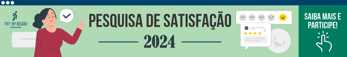 Arte de fundo verde claro com ilustrações de uma mulher de blusa vermelha, à esquerda. Elementos representando balões de diálogo e chamada para participação, à direita. Nome da pesquisa centralizado. A logomarca do TRT-16 aparece no canto superior esquerdo.