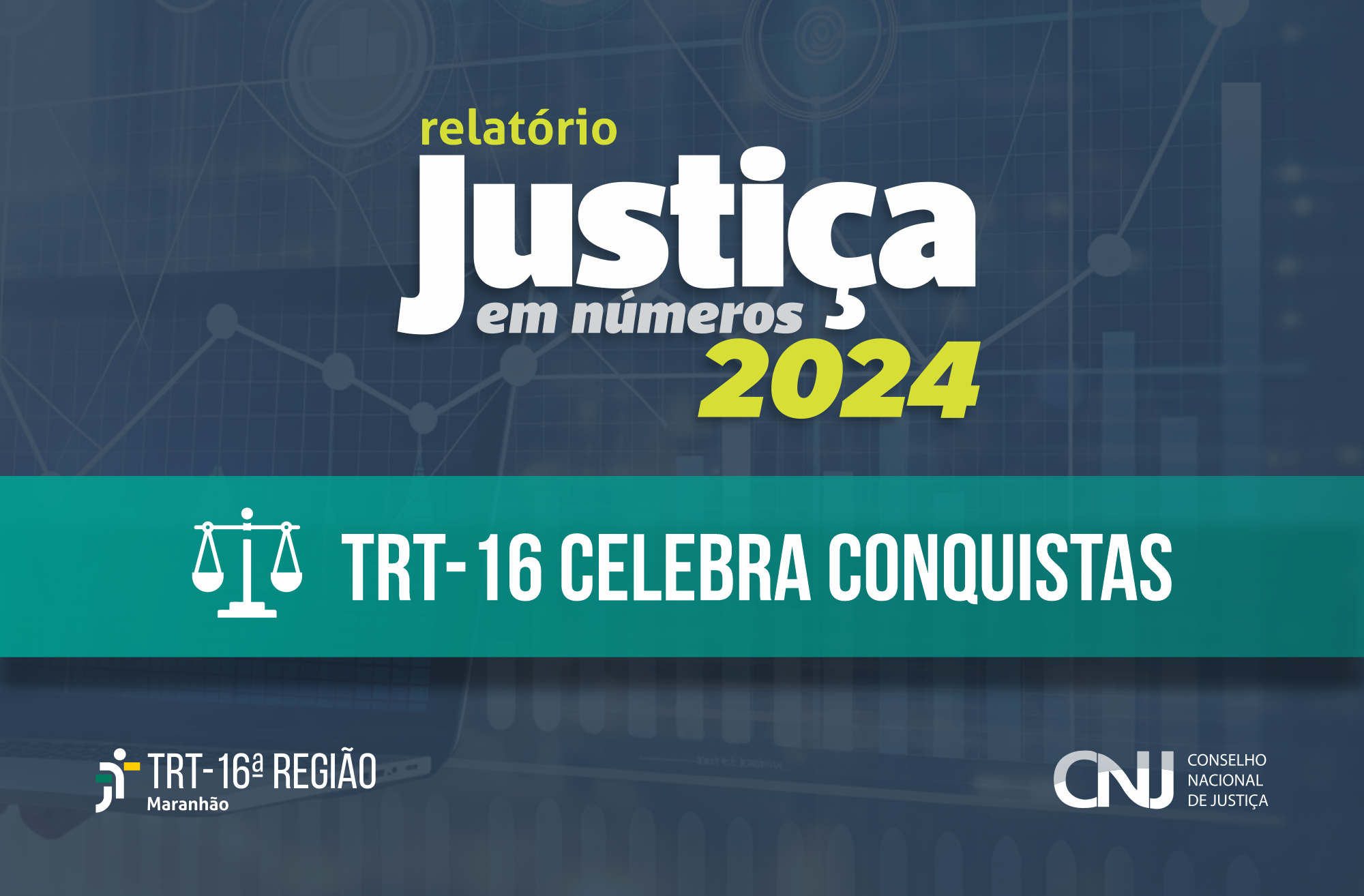 Arte com fundo azul escuro. Na parte de cima, a mensagem Relatório Justiça em Números 2024 - TRT -16 celebra conquistas. Na parte inferior as logos do TRT-MA e CNJ