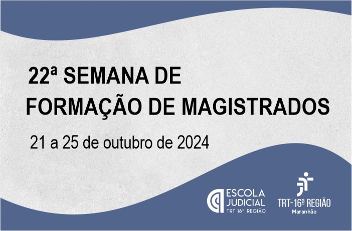 Imagem de fundo cinza com tarjas azuis em forma de ondas no topo e na base. Ao centro, texto preto com o nome e a data do evento. Na tarja inferior, as logomarcas da Escola Judicial e do TRT-16 nas versões brancas.