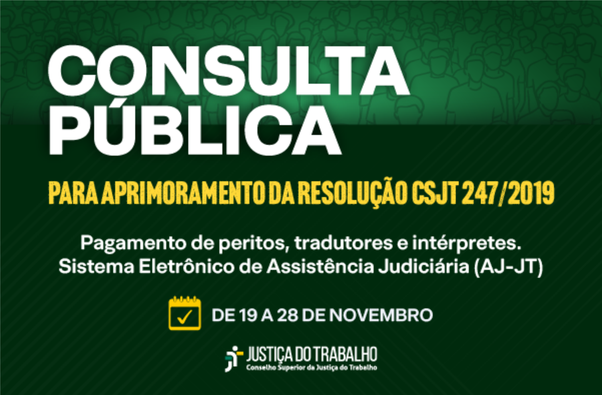 Arte com fundo em tons de verde. Em destaque, texto branco onde se lê CONSULTA PÚBLICA. Demais informações são vistas em textos amarelo e branco. Na base, logomarca da Justiça do Trabalho.