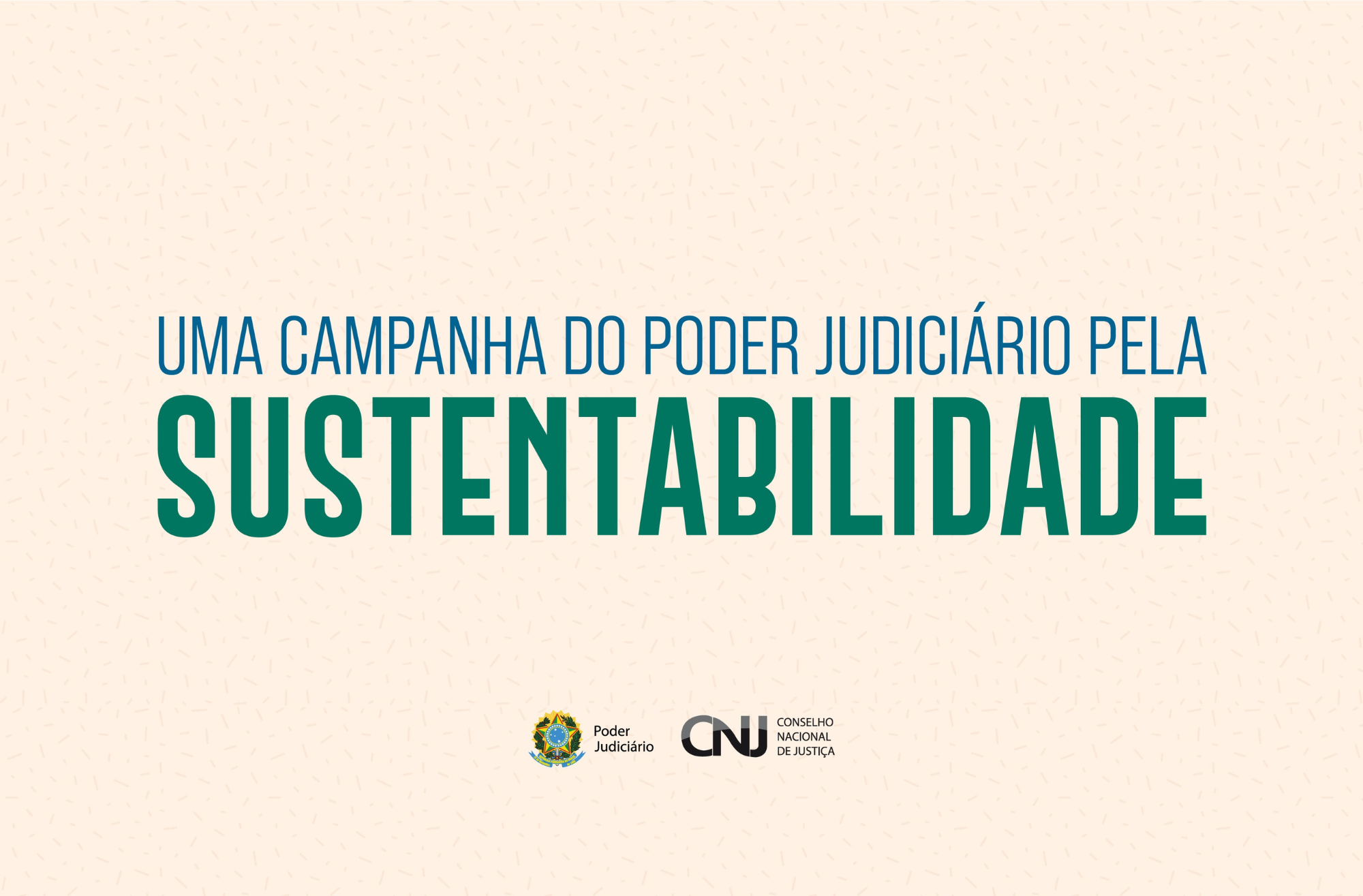 Arte com fundo na cor bege tem em destaque a informação: Uma campanha do poder Judiciário pela Sustentabilidade. Na parte de baixo as logos: do Poder Judiciário e do CNJ.