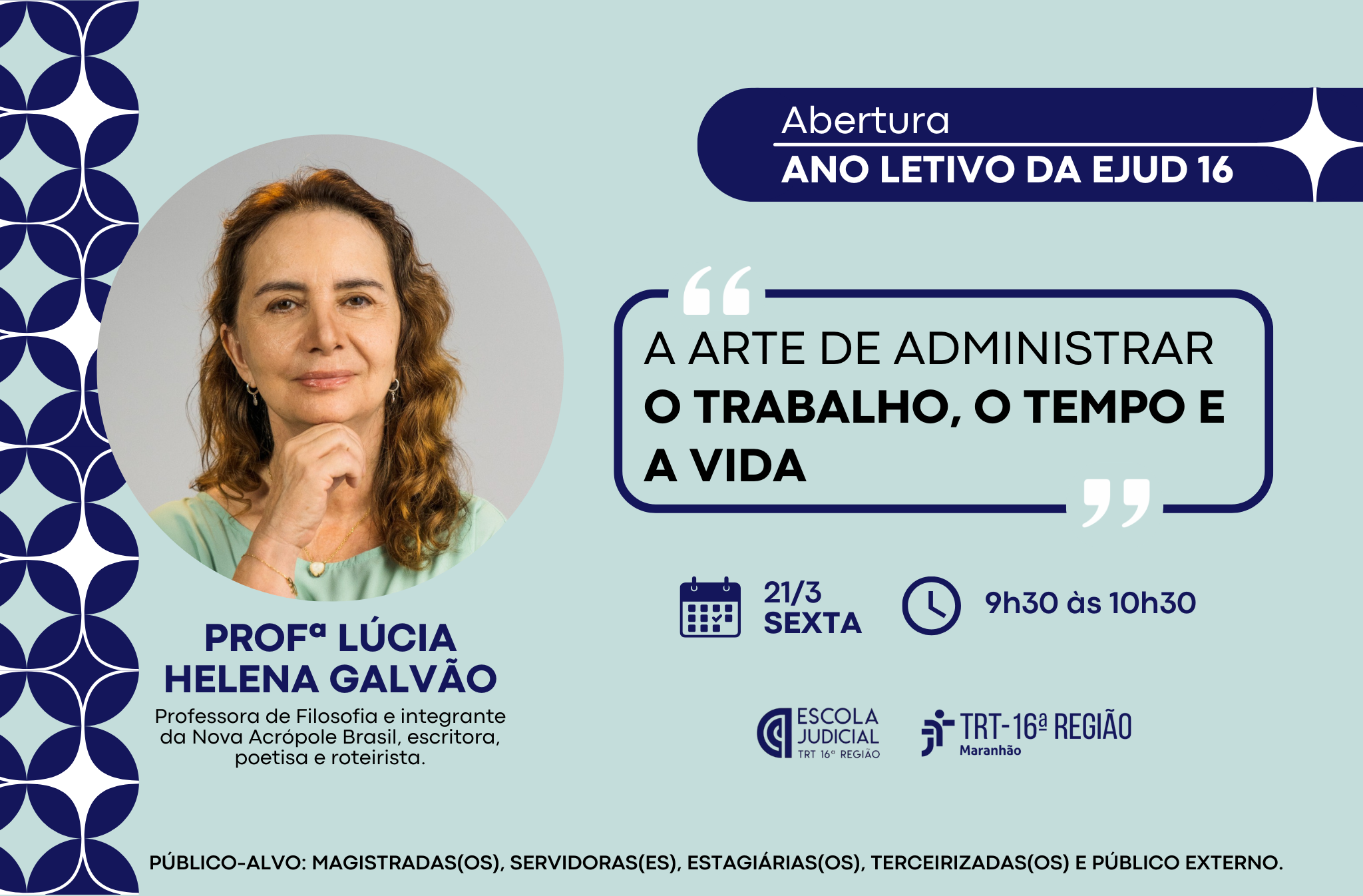 Arte com fundo azul claro: Destaque uma foto do rosto da profa. Lúcia Helena Galvão. Abertura do Ano Letivo da EJUD16. Tema: Arte de Administrar  o trabalho, o tempo e a vida.