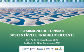 Arte feita com a imagem dos lençois maranhenses (dunas brancas e lagoas). Na parte inferior a mensagem: I Seminário Turismo Sustentável e Trabalho Decente. 17 a 19 de novembro deste ano.