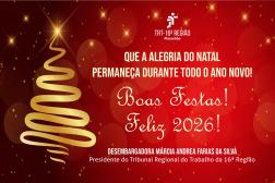 Arte com fundo vermelho, no topo a logomarca do TRT-16. Na esquerda, na cor dourada um desenho de uma árvore de natal. No centro a mensagem: QUE A ALEGRIA DO NATAL PERMANEÇA TODO O ANO NOVO. Boas Festas. Feliz 2026. Na parte inferior o nome: Desembargadora Márcia Andrea Farias da Silva. Presidente do TRT-16