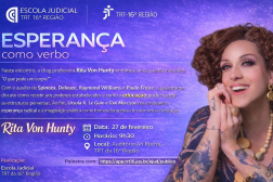 Arte com informação no topo: Escola Judicial (TRT-16) e logomarca TRT-16. Palestra Esperança como verbo. Professora Rita Von Hunty. Na direita a imagem da professora Rita. Serviço: Dia 27/2. Hora: 9h30. Local: Auditório Ari Rocha. Sede TRT-16.