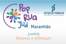 Arte com o fundo nas cores branco e azul claro. A logomarca do programa POPRUAJUD Maranhão. Na porte superior direita a logomarca da Justiça do Trabalho. Na parte inferior o slogan: Juntos, fazemos a diferença