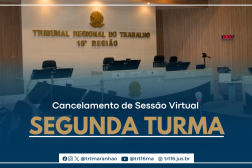 Arte feita com a foto do pleno do TRT-16. Cancelamento de Sesão Virtual - 2ª Turma