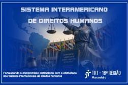 Arte em tom azul. Ao centro da imagem da Deusa da Justiça segurando uma balança. Na parte superior: Sistema Interamericano de Direitos Humanos. Na parte inferior a logomarca do TRT16.