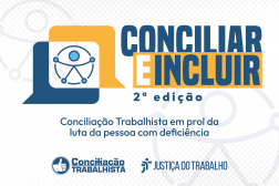 Arte nas cores branca, azul e laranja. Ao centro a informação: Conciliar e Incluir. Na esquerda o símbolo da inclusão. Na parte inferior as logomarcas: Concilação Trabalhista e Justiça do Trabalho