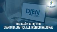 Recorte fotográfico de pessoa sentada a uma mesa, usando notebook. Na tela do equipamento, aparece o nome Diário da Justiça Eletrônico Nacional. Abaixo, o texto branco em caixa alta PUBLICAÇÕES DO TRT-16 NO DIÁRIO DA JUSTIÇA ELETRÔNICO NACIONAL. Tudo está coberto por uma película azul transparente. No canto superior direito, destaca-se a logomarca do TRT-16 num ponto de luz.