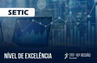 Arte com fundo azul transparente. No canto superior esquerdo a palavra SETIC na cor preta escrita sobre um retângulo de fundo branco. Na parte de baixo a mensagem Nível de Excelência na cor braça. E a logo do TRT-16ª Região posiciona no canto inferior direito.