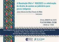 Arte com a informação: A Resolução CNJ nº 454/2022 e a efetivação do direito de acesso ao judiciário para povos indígenas. Instrutora: juíza Adriana da Silva Chaves de Melo. 20 de janeiro de 2025. Plataforma Zoom. 