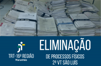 Foto mostrando, na metade de cima, algumas pilhas de processos físicos. Na metade de baixo, tarja azul escuro, onde se vê, à esquerda, logomarca do TRT-16 e, à direita, o texto em letras brancas ELIMINAÇÃO DE PROCESSOS FÍSICOS DA 2ª VT SÃO LUÍS.