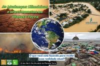 Arte composta por 4 imagens de desastres ambientais, são elas: terra seca e rachada; enchentes e inundação; queimadas e lixo na praia. Ao centro imagem do planeta Terra. A mensagem em destaque: AS MUDANÇAS CLIMÁTICAS E SEUS IMPACTOS NO PLANETA TERRA. O QUE VOCÊ ESTÁ FAZENDO PARA MUDAR ESSA REALIDADE ATUAL? 22 abril. Dia Mundial do Planeta Terra.