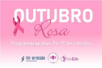 Arte com fundo rosa. Ao centro na cor branca e rosa o título: OUTUBRO ROSA. Na parte inferior a data da ação - 9 a 10 de outubro. E as logomarcas das instituições: TRT16, FisioEda e Liga Acadêmica de Saúde da Mulher