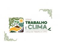 Arte com fundo branco. Ao centro a informação: Série Trabalho e Clima. Justiça do Trabalho e COP 30