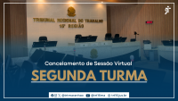 Arte feita com a foto do pleno do TRT-16. Cancelamento de Sesão Virtual - 2ª Turma