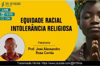 Arte feita com fundo amarelo: EQUIDADE RACIAL INTOLERÂNCIA RELIGIOSA. Professor José Alexsandro Rosa Corrêa
