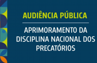 Arte com fundo azul. Ao centro a informação: Audiência Pública: Aprimoramento da disciplina Nacional dos Precatórios