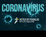 Justiça do Trabalho no Maranhão adota medidas, ao longo desta semana, visando à prevenção ao contágio pelo Coronavírus (Covid-19)