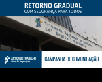 Imagem com fachada do TRT ao fundo e faixa azul com letras brancas escrito Retorno Gradual com Segurança para Todos - Campanha de Comunicação