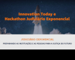 Imagem informando  Innovation Today e Hackathon Judiciário Exponencial