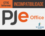 Imagem com fundo cinza claro, onde se lê PJe Office; na parte superior, uma faixa laranja onde está escrito CTIC Informa, e uma faixa preta onde se lê Incompatibilidade