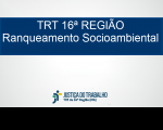 Imagem com fundo branco, com faixa azul marinho onde está escrito: TRT 16ª REGIÃO - Ranqueamento Socioambiental, na cor branca, e abaixo a logomarca da Justiça do Trabalho