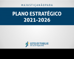 Imagem com fundo cinza, com faixa azul marinho onde está escrito: PLANO ESTRATÉGICO 2021-2026 na cor branca, e abaixo a logomarca da Justiça do Trabalho.