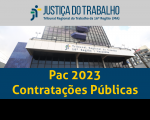 Fachada do TRT da 16ª Região visto de baixo para cima com o texto em destaque: PAC 2023 Contratações Públicas. Acima logomarca da Justiça do Trabalho