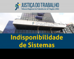 Imagem com foto da fachada do TRT ao centro, tarja cinza no topo com a logomarca da Justiça do Trabalho no Maranhão e tarja azul abaixo com a inscrição INDISPONIBILIDADE DE SISTEMAS em amarelo.