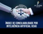 Em segundo plano, arte com foto de aperto de mãos entre um homem e um robô. Em primeiro plano, uma balança, símbolo da justiça, fazendo referência a inteligência artificial. No canto superior direito, logomarca do tribunal. Na parte inferior, título escrito: Índice de Conciliabilidade por Inteligência Artificial.