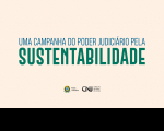 Arte com fundo na cor bege tem em destaque a informação: Uma campanha do poder Judiciário pela Sustentabilidade. Na parte de baixo as logos: do Poder Judiciário e do CNJ.