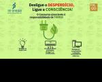Arte com fundo verde com informações sobre: Desligue o DESPERDÍCIO, ligue a CONSCIÊNCIA! O Consumo consciente é responsabilidade de TODOS! Na parte de baixo, ícones simbolizando uma lâmpada, um ar condicionado e um computador.