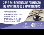 Arte apresenta a informação: 23ª e 24ª Semana de Formação de Magistrados e Magistradas. Novas Datas: 1ª semana 12 a 16 de maio de 2025 e 2ª Semana 06 a 10 de outubro de 2025. Assinam TRT-16 e Escola Judicial-16