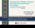 Arte com a informação: A Resolução CNJ nº 454/2022 e a efetivação do direito de acesso ao judiciário para povos indígenas. Instrutora: juíza Adriana da Silva Chaves de Melo. 20 de janeiro de 2025. Plataforma Zoom. 