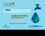 Arte com fundo azul claro. Ao centro. o texto A ÁGUA QUE VOCÊ ECONOMIZA FAZ A DIFERENÇA NO PLANETA. AJUDE A EVITAR O DESPERDÍCIO! Ao lado direito, a ilustração de uma torneira e uma gota d´água, simbolizando o planeta terra. Na parte inferior, a mensagem 22 DE MARÇO. DIA MUNDIAL DA ÁGUA.