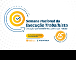 Arte com fundo branco. Destaque ao centro: Semana Nacional de Execução Trabalhista. Execução que Transforma. Na parte inferior as logomarcas: Execução Trabalhista e Justiça do Trabalho.