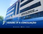 Arte feita com a foto da fachada do Fórum Astolfo Serra e a informação: CEJUSC-JT E CONCILIAÇÃO