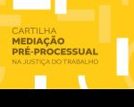 Arte feita com o fundo amarelo. Ao centro a informação: Cartilha Mediação Pré-Processualna Justiça do Trabalho.