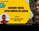 Arte feita com fundo amarelo: EQUIDADE RACIAL INTOLERÂNCIA RELIGIOSA. Professor José Alexsandro Rosa Corrêa