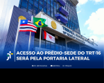 Arte feita com a foto da fachada do prédio-sede do TRT-16. E a informação: Acesso ao prédio-sede do TRT-16 será pela portaria lateral